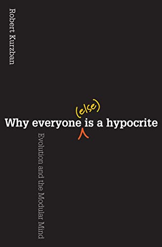 cover image Why Everyone (Else) Is a Hypocrite: Evolution and the Modular Mind