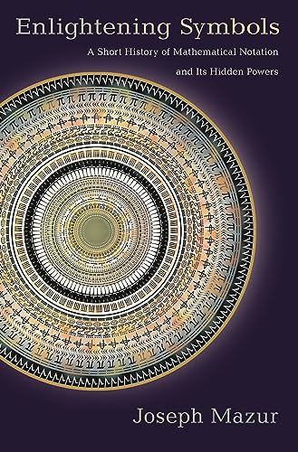 cover image Enlightening Symbols: A Short History of Mathematical Notation and its Hidden Powers