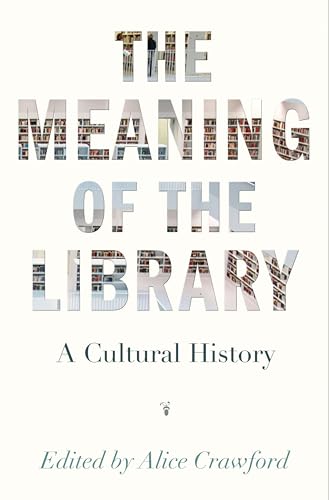 cover image The Meaning of the Library: A Cultural History