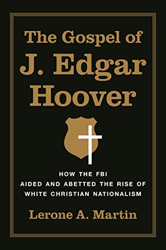 cover image The Gospel of J. Edgar Hoover: How the FBI Aided and Abetted the Rise of White Christian Nationalism