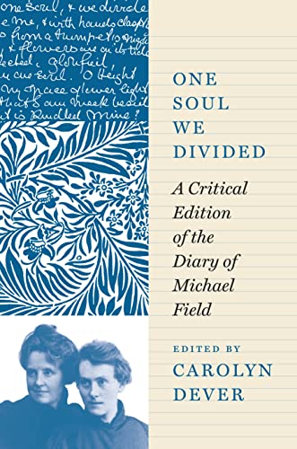 cover image One Soul We Divided: A Critical Edition of the Diary of Michael Field