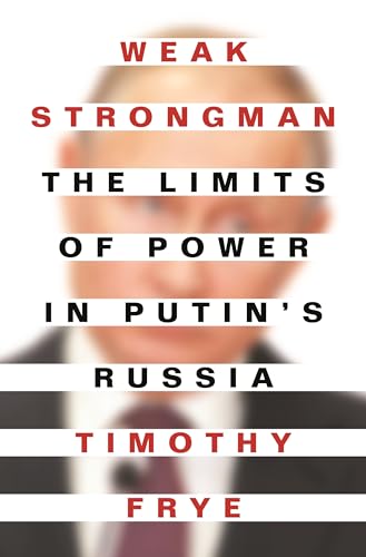 cover image Weak Strongman: The Limits of Power in Putin’s Russia