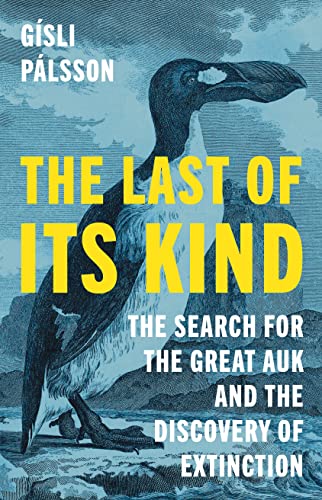 cover image The Last of Its Kind: The Search for the Great Auk and the Discovery of Extinction 