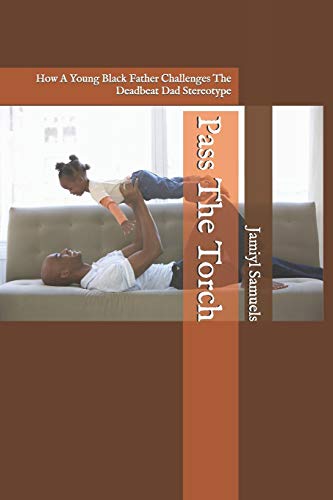 cover image Pass the Torch: How a Young Black Father Challenges the Deadbeat Dad Stereotype