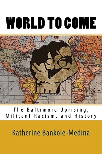 cover image World to Come: The Baltimore Uprising, Militant Racism, and History