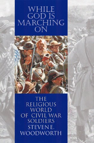 cover image While God is Marching on: The Religious World of Civil War Soldiers