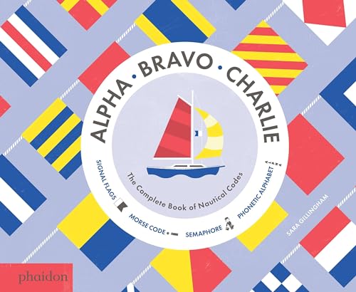 cover image Alpha, Bravo, Charlie: The Complete Book of Nautical Codes