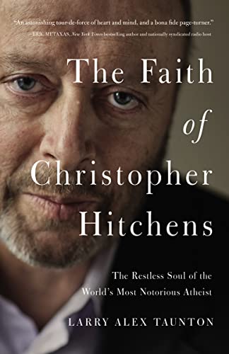 cover image The Faith of Christopher Hitchens: The Restless Soul of the World's Most Notorious Atheist