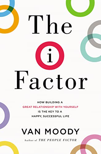 cover image The I Factor: How Building a Great Relationship with Yourself Is the Key to a Happy, Successful Life