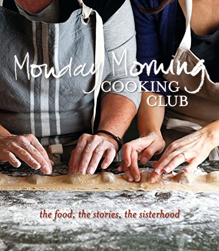 cover image Monday Morning Cooking Club: The Food, the Stories, the Sisterhood