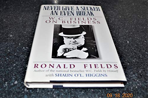 cover image Never Give a Sucker an Even Break: W.C. Fields on Business