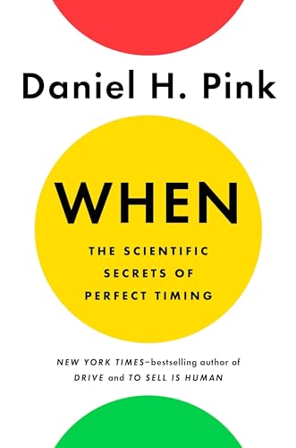 cover image When: The Scientific Secrets of Perfect Timing