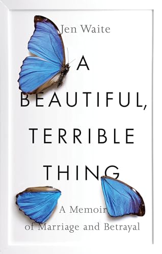 cover image A Beautiful, Terrible Thing: A Memoir of Marriage and Betrayal