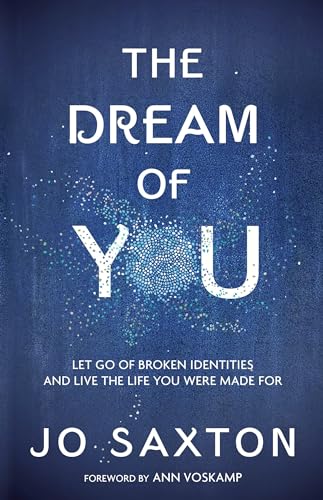 cover image The Dream of You: Let Go of Broken Identities and Live the Life You Were Made For