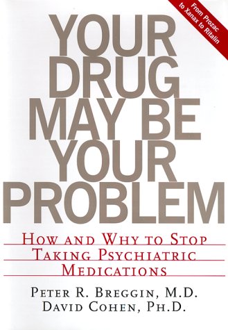 cover image Your Drug May Be Your Problem: How and Why to Stop Taking Psychiatric Drugs