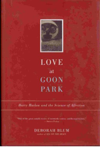 cover image LOVE AT GOON PARK: Harry Harlow and the Science of Affection