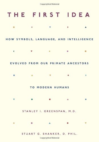 cover image THE FIRST IDEA: How Symbols, Language, and Intelligence Evolved from Our Primate Ancestors to Modern Humans