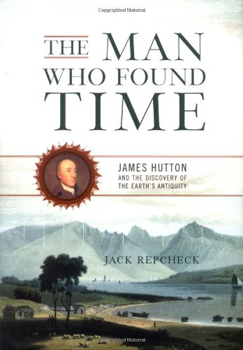 cover image THE MAN WHO FOUND TIME: James Hutton and the Discovery of the Earth's Antiquity