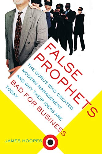 cover image FALSE PROPHETS: The Gurus Who Created Modern Management and Why Their Ideas Are Bad for Business Today