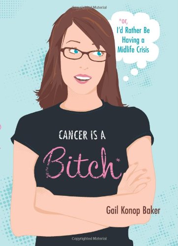 cover image Cancer Is a Bitch: or, I’d Rather Be Having a Midlife Crisis