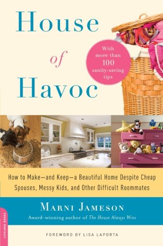 cover image House of Havoc: How to Make--And Keep--A Beautiful Home Despite Cheap Spouses, Messy Kids, and Other Difficult Roommates
