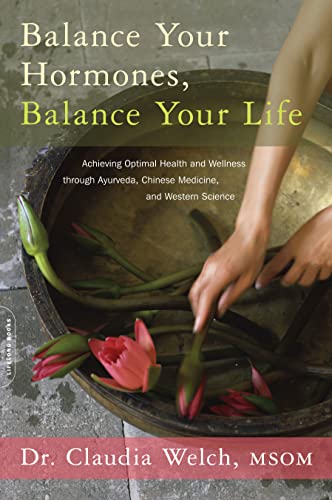 cover image Balance Your Hormones, Balance Your Life: Achieving Optimal Health and Wellness through Ayurveda, Chinese Medicine, and Western Science