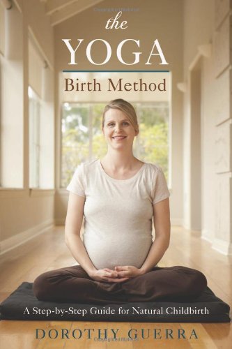 cover image The Yoga Birth Method: A Step-by-Step Guide for Natural Childbirth
