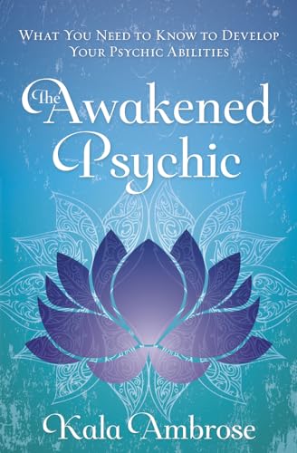 cover image The Awakened Psychic: What You Need to Know to Develop Your Psychic Abilities