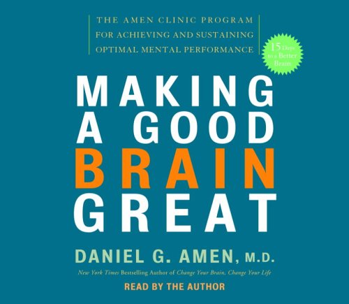 cover image Making a Good Brain Great: The Amen Clinic Program for Achieving and Sustaining Optimal Mental Performance