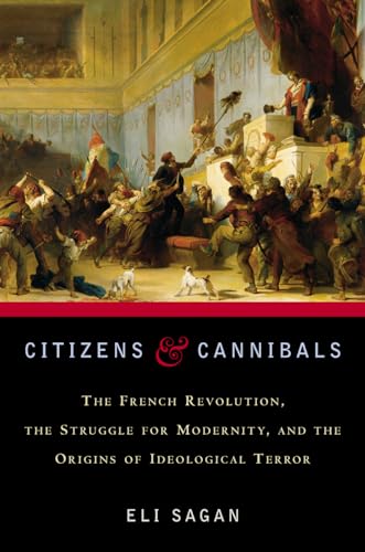cover image CITIZENS & CANNIBALS: The French Revolution, the Struggle for Modernity, and the Origins of Ideological Terror