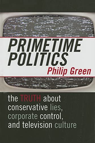 cover image Primetime Politics: The Truth about Conservative Lies, Corporate Control, and Television Culture