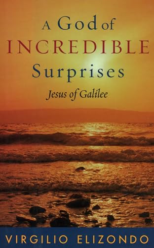 cover image A GOD OF INCREDIBLE SURPRISES: Jesus of Galilee