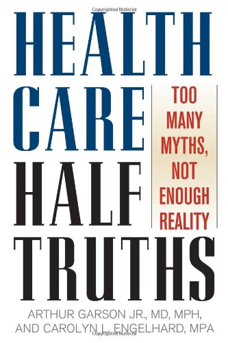 cover image Health Care Half Truths: Too Many Myths, Not Enough Reality