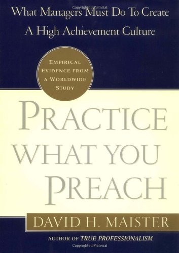 cover image PRACTICE WHAT YOU PREACH!: What Managers Must Do to Create a High Achievement Culture