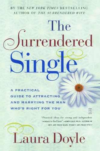 cover image The Surrendered Single: A Practical Guide to Attracting and Marrying the Man Who's Right for You
