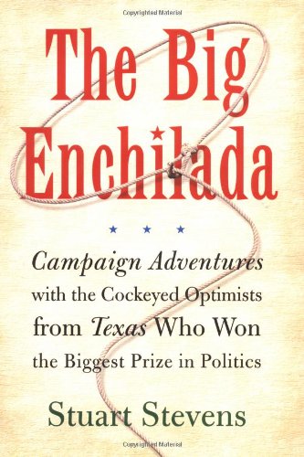 cover image THE BIG ENCHILADA: Campaign Adventures with the Cockeyed Optimists from Texas Who Won the Biggest Prize in Politics