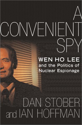 cover image A CONVENIENT SPY: Wen Ho Lee and the Politics of Nuclear Espionage