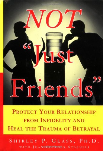cover image Not ""Just Friends"": Protect Your Relationship from Infidelity and Heal the Trauma of Betrayal