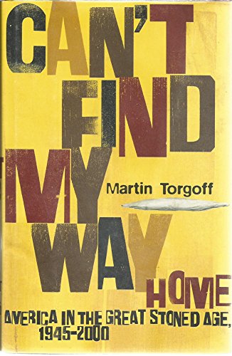 cover image CAN'T FIND MY WAY HOME: America in the Great Stoned Age, 1945–2000