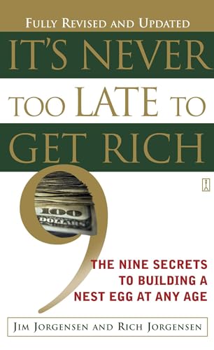 cover image It's Never Too Late to Get Rich: The Nine Secrets to Building a Nest Egg at Any Age