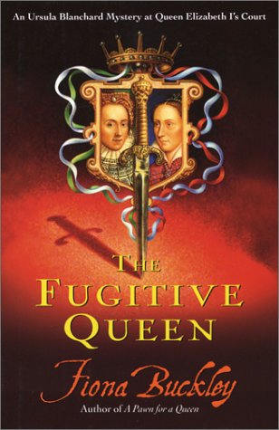 cover image THE FUGITIVE QUEEN: An Ursula Blanchard Mystery at Queen Elizabeth I's Court