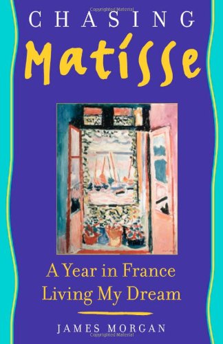 cover image CHASING MATISSE: A Year in France Living My Dream