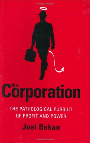 cover image The Corporation: The Pathological Pursuit of Profit and Power