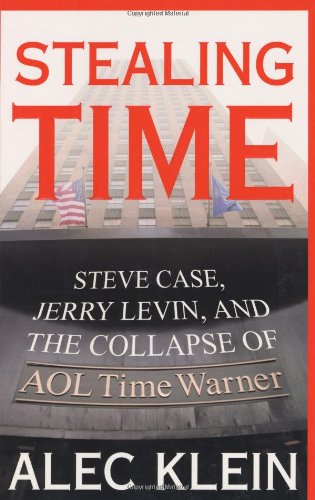 cover image STEALING TIME: Steve Case, Jerry Levine, and the Collapse of AOL Time Warner