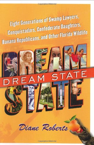 cover image DREAM STATE: Daughters of the Confederacy, Dangling Chads, Banana Republicans, Swamp Lawyers, and Other Florida Wildlife