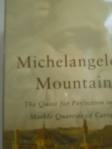 cover image Michelangelo's Mountain: The Quest for Perfection in the Marble Quarries of Carrara
