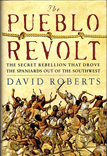 cover image THE PUEBLO REVOLT: The Secret Rebellion That Drove the Spaniards Out of the Southwest