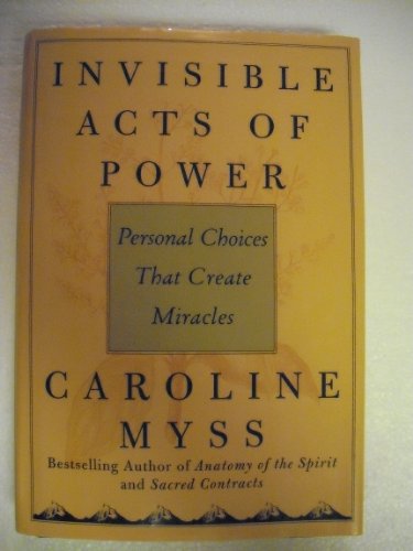 cover image INVISIBLE ACTS OF POWER: Personal Choices That Create Miracles