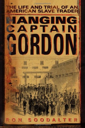 cover image Hanging Captain Gordon: The Life and Trial of an American Slave Trader