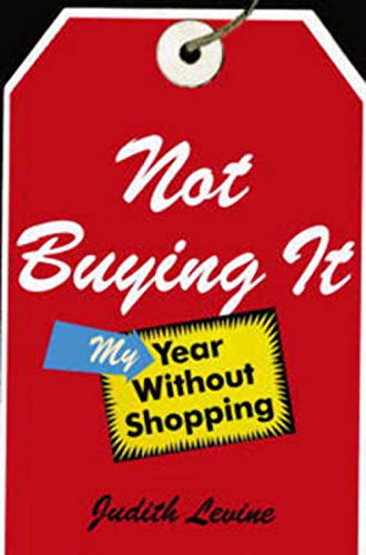 cover image Not Buying It: My Year Without Shopping